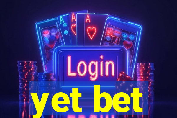 yet bet